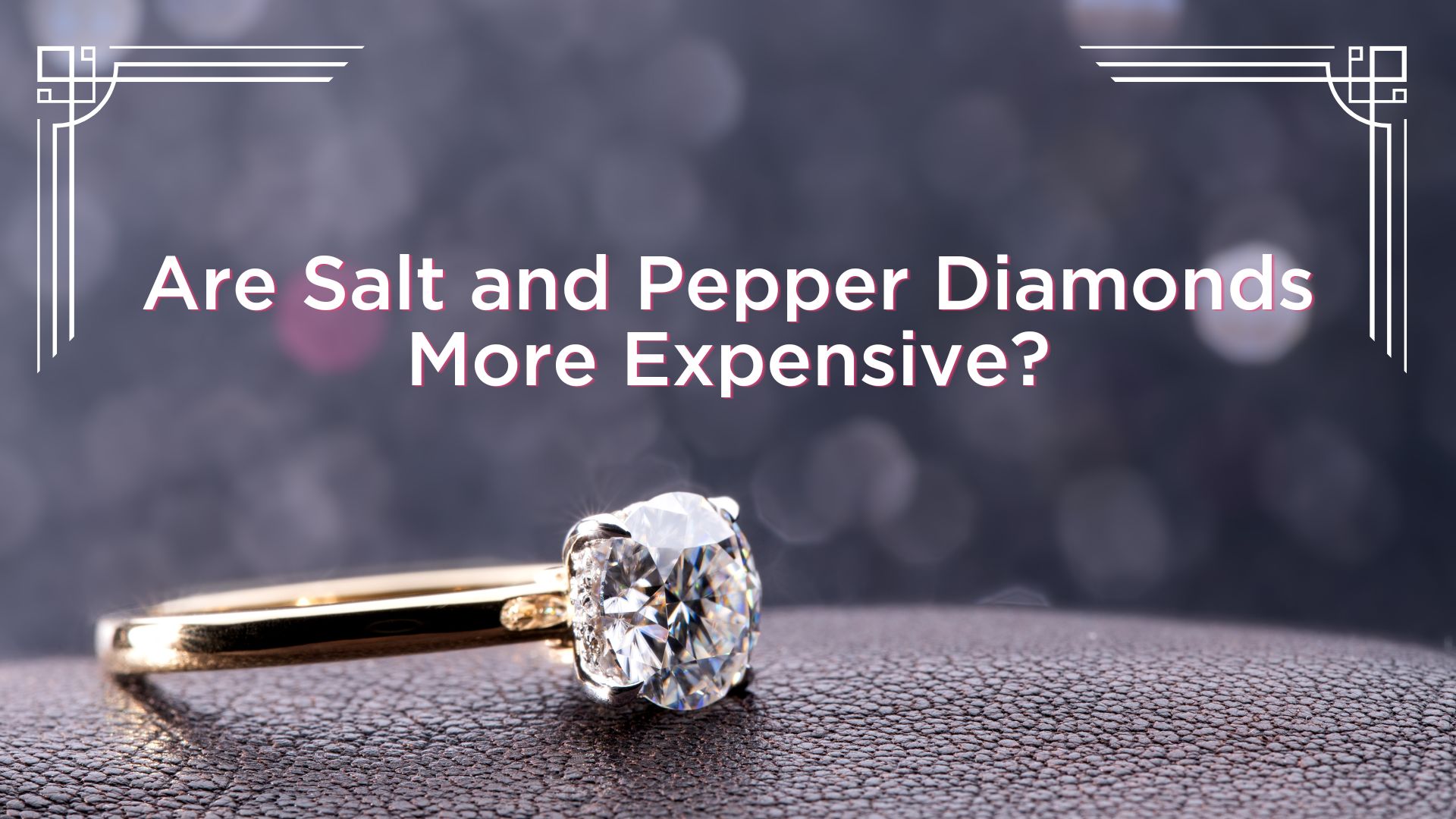 Are Salt and Pepper Diamonds More Expensive? Fashion Beauty Blog